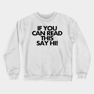 If you can read this, say hi Crewneck Sweatshirt